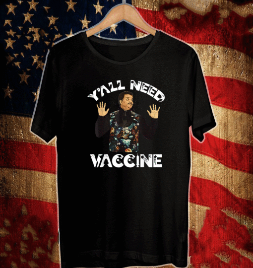 Neil deGrasse Tyson Y’All Need Vaccine Vaccination Science T-Shirt