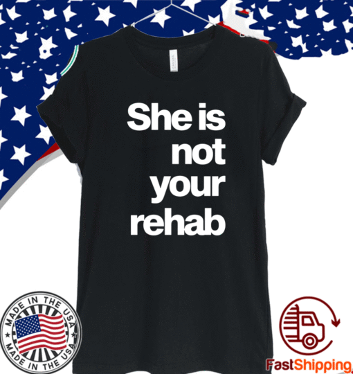 ANGELOU BROWN SHE IS NOT YOUR REHAB SHIRT