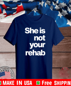 ANGELOU BROWN SHE IS NOT YOUR REHAB SHIRT
