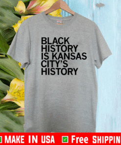 OFFICIAL BLACK HISTORY IS KANSAS CITY'S HISTORY T-SHIRT