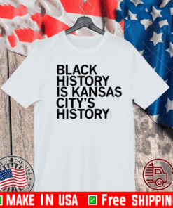 OFFICIAL BLACK HISTORY IS KANSAS CITY'S HISTORY T-SHIRT