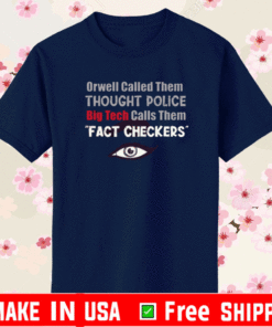 ORWELL CALLED THEM THOUGHT POLICE BIG TECH CALLS THEM FACT CHECKERS T-SHIRT