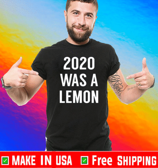 2020 was a lemon Shirt