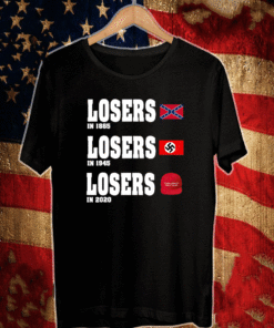 Losers in 1865 Losers in 1945 Losers in 2021 T-Shirt