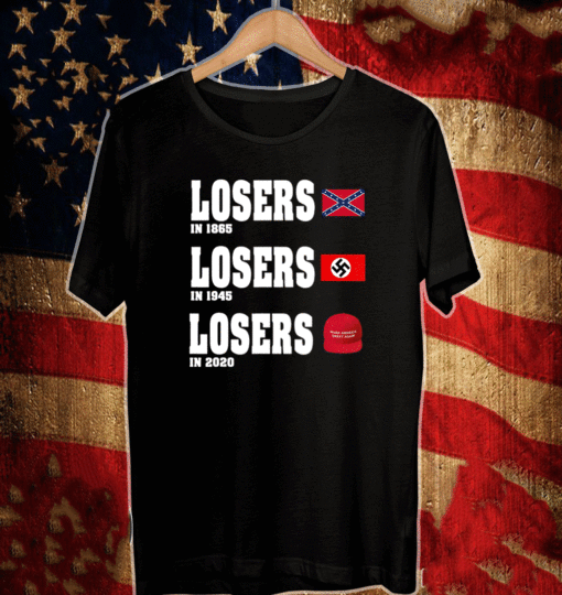 Losers in 1865 Losers in 1945 Losers in 2021 T-Shirt