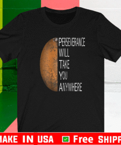 Perseverance Will Take You Anywhere - Perseverance Mars Rover Landing 2021 Nasa Mission T-Shirt