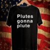 Plutes Gonna Plute 2021 T-Shirt