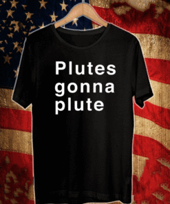 Plutes Gonna Plute 2021 T-Shirt