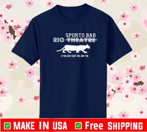 RIO THEATRE SPORTS BAR IF YOU CANT BEAT EM JION EM SHIRT