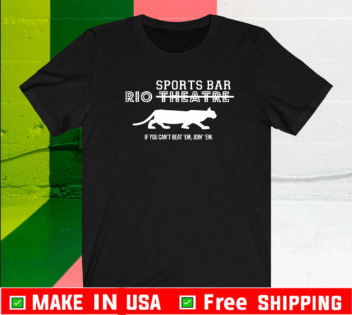 RIO THEATRE SPORTS BAR IF YOU CANT BEAT EM JION EM SHIRT