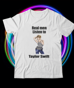 Real Men Listen To Taylor Swift Shirt