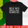 Real men smell like barbecue T-Shirt