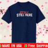 STILL STILL HERE SHIRT