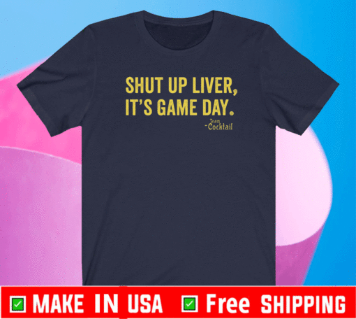 Shut up liver it’s game day team cocktail Shirt