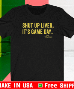 Shut up liver it’s game day team cocktail Shirt