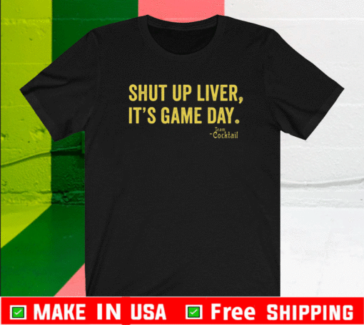 Shut up liver it’s game day team cocktail Shirt