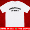 State Champs Of What Shirt