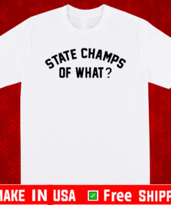 State Champs Of What Shirt