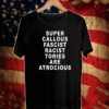 Super Callous Fascist Racist Tories Are Atrocious T-Shirt