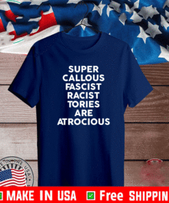 Super callous fascist racist tories are atrocious Tee Shirts