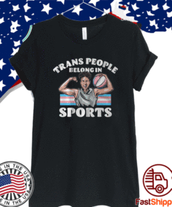 TRANS PEOPLE BELONG IN SPORTS T-SHIRT