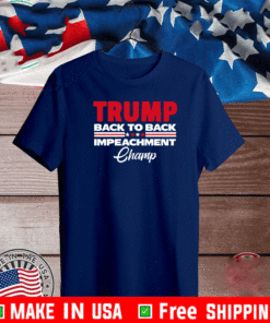 TRUMP BACK TO BACK IMPEACHMENT CHAMP T-SHIRT