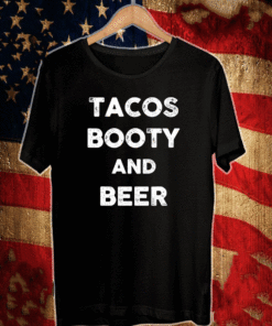 Tacos booty and beer Shirt