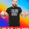 There Comes A Time When Silence Is Betrayal Shirt