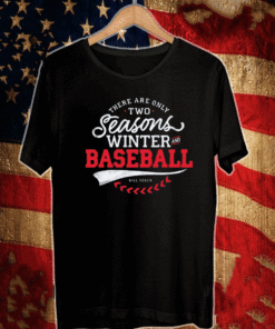There are only two Seasons Winter and Baseball T-Shirt