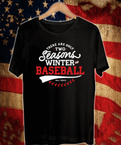 There are only two Seasons Winter and baseball Shirt