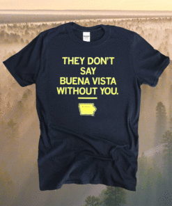 They Don't Say Buena Vista Without You T-Shirt