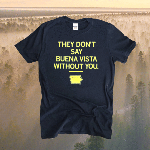 They Don't Say Buena Vista Without You T-Shirt