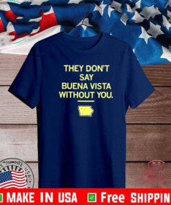 They Don't Say Buena Vista Without You T-Shirt