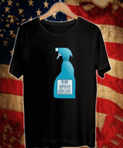 Trump Supporter Repellent Disinfectant T-Shirt