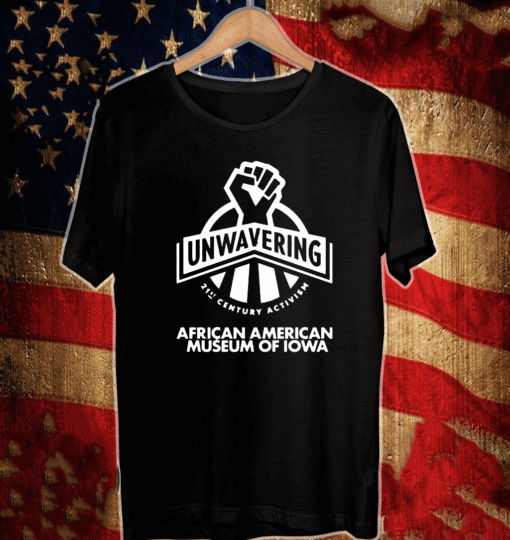 Unwavering 21 Century Activism African American Museum of Iowa United States T-Shirt