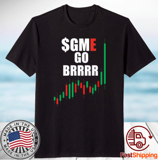 WSB GME Stonks Only Go Up WallStreetBets GME Stock Go BRRRR 2021 Shirt