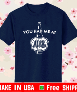 You had me at Ale81 2021 T-Shirt