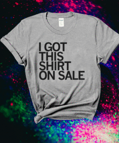 I Got This Shirt On Sale T-Shirt