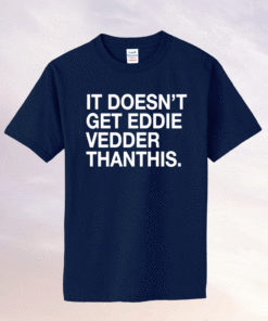 It Doesn't Get Eddie Vedder Than This Shirt