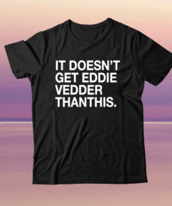 It Doesn't Get Eddie Vedder Than This Shirt