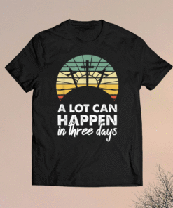 A Lot Can Happen In Three Days Christian Retro Jesus Easter Shirt