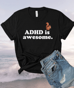 ADHD is Awesome Squirrel Shirt