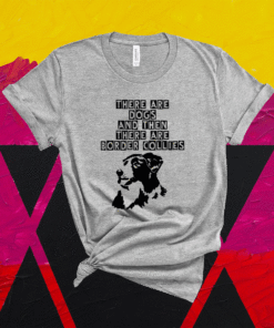 Abstract Border Collie There Are Dogs Shirt
