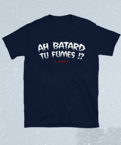 Ah Batard Tu Fumes T-Shirt