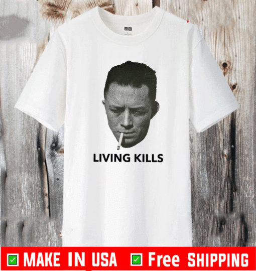 Albert Camus Living Kills Shirt