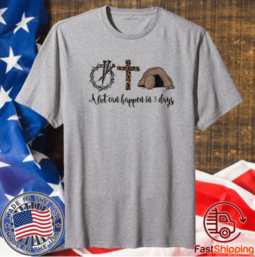 Alot Can Happen In 3 Days Shirt - Hallelujah Easter T-Shirt