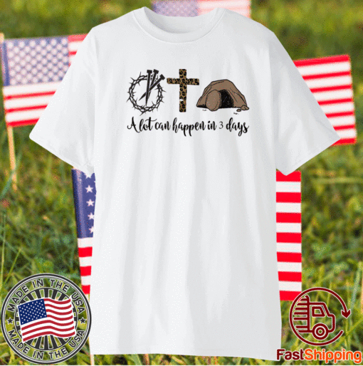 Alot Can Happen In 3 Days Shirt - Hallelujah Easter T-Shirt