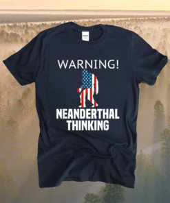 American Flag Neanderthal Thinking for Proud Neanderthals Shirt