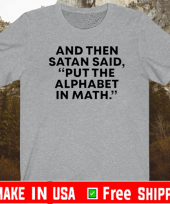And then Satan said - put the alphabet in math T-Shirt