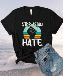 Anti Asian Racism AAPI Support Stop Asian Hate Shirt